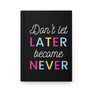 Motivational Hardcover Journal - Don't Let Later Become Never, Perfect for Goal Setting, Inspiration, Writing, Gift Idea, Daily Planner