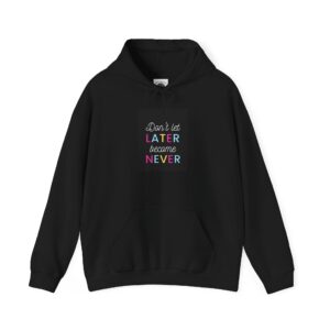 Inspirational Hoodie: Don't Let Later Become Never, Cozy Sweatshirt, Motivational Gift, Self-Improvement, Casual Wear, Unisex Apparel