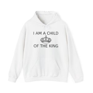 Unisex Hooded Sweatshirt - I Am a Child of the King | Cozy Christian Apparel, Faith-Based Gift, Inspirational Hoodie